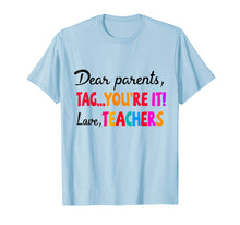 Load image into Gallery viewer, Dear Parents Tag You're It T-shirt Love Teacher Shirt
