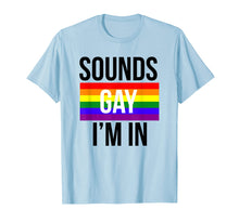 Load image into Gallery viewer, Sounds Gay I'm In Shirt, LGBT Pride Shirts
