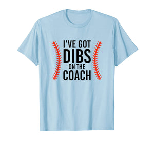 I've Got Dibs On The Coach Funny Baseball T-Shirt