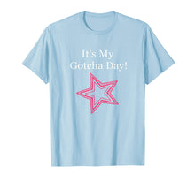 Load image into Gallery viewer, It&#39;s My Gotcha Day Adoption Special Celebration Tee
