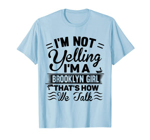 I'm Not Yelling I'm A Brooklyn Girl Cute Funny Saying Shirt