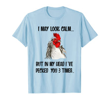 Load image into Gallery viewer, I May Look Calm But In My Head I've Pecked You 3 Times
