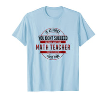 Load image into Gallery viewer, If First You Don&#39;t Succeed Funny Math Teacher Shirt
