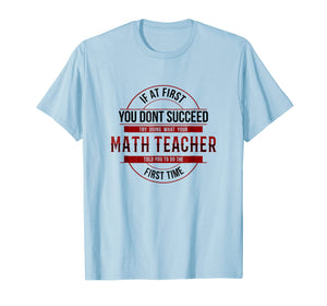 If First You Don't Succeed Funny Math Teacher Shirt