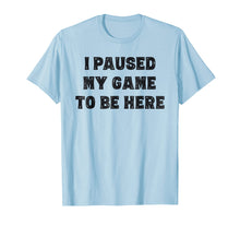 Load image into Gallery viewer, I Paused My Game To Be Here Shirt Gift Grandson Teen Boys
