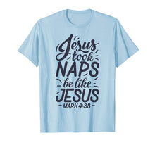 Load image into Gallery viewer, Jesus Took Naps Be Like Jesus T shirt Christian Funny Gift
