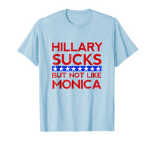 Load image into Gallery viewer, Hillary Sucks But Not Like Monica - Funny Election T-Shirt
