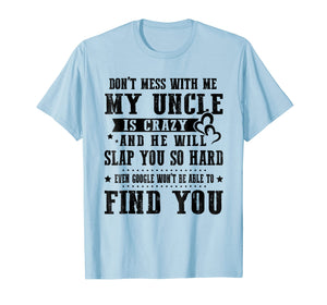 Don't Mess With Me My Uncle Is Crazy T-Shirt gift Family Tee