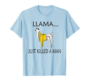 Llama Just Killed A Man Shirt. Funny Llama Gift Idea