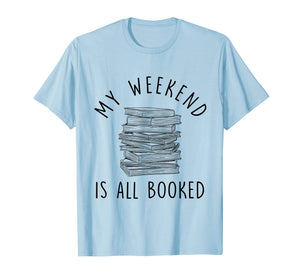 My Weekend Is All Booked Funny Women Book Lover T-Shirt