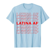 Load image into Gallery viewer, Latina AF Shirt, Latinas Pride Gift for Women, Latin Girls
