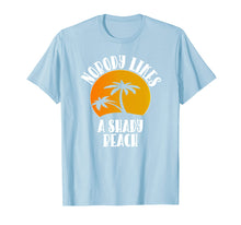 Load image into Gallery viewer, Funny Nobody Likes A Shady Beach T-Shirt For Spring Breaker
