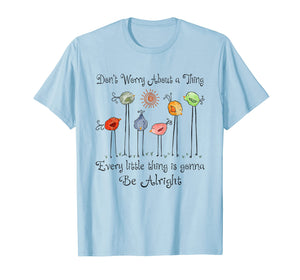 Every Little Thing Is Gonna Be Alright Bird Tee Shirt Gift