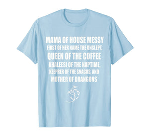 Mama Of House Messy First Of Her Name The Unslept Shirt