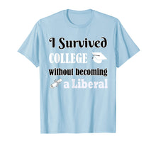 Load image into Gallery viewer, I Survived College Without Becoming a Liberal Funny Shirt
