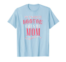 Load image into Gallery viewer, My Favorite Doctor Calls Me Mom Dentist Medical Gift Shirt
