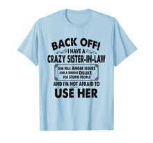 Load image into Gallery viewer, Back Off I Have A Crazy Sister In Law Anger Issues T-Shirt
