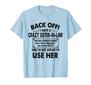 Back Off I Have A Crazy Sister In Law Anger Issues T-Shirt