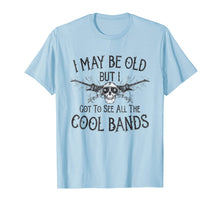 Load image into Gallery viewer, I May Be Old But I Got To See All The Cool Bands T-Shirt
