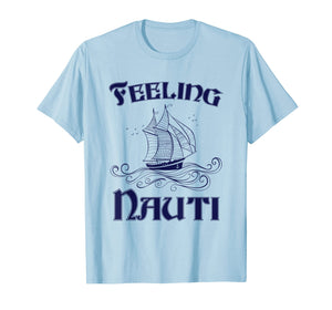 Feeling Nauti - Nautical Quote Sailing Shirt