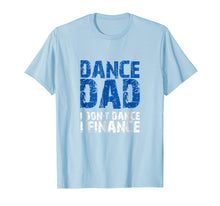 Load image into Gallery viewer, Dance Dad I Don't Dance I Finance T-shirt
