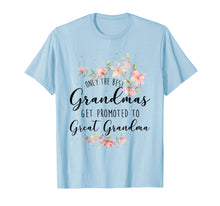Load image into Gallery viewer, ONLY THE BEST GRANDMA GET PROMOTED TO GREAT GRANDMA SHIRT
