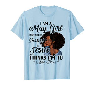 I Am A May Girl I May Not Be Perfect Birthday T-shirt