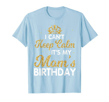 Load image into Gallery viewer, I Can&#39;t Keep Calm It&#39;s My Mom Birthday Light Vintage Shirt
