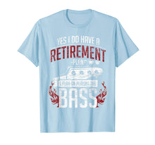 Load image into Gallery viewer, Bass Guitar T-Shirt - Retirement Plan - Retired Bassist
