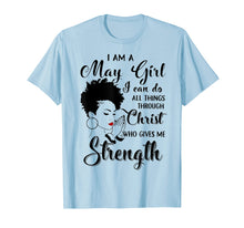 Load image into Gallery viewer, I am a May Girl I can do all things through Christ Tshirt
