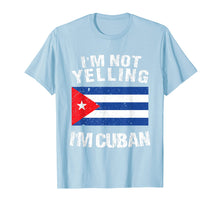 Load image into Gallery viewer, I&#39;m Not Yelling I&#39;m Cuban Shirt - Cuba Flag TShirt
