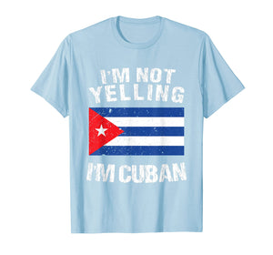 I'm Not Yelling I'm Cuban Shirt - Cuba Flag TShirt