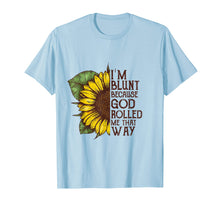 Load image into Gallery viewer, I'm blunt because god rolled me that way T-shirt
