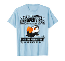 Load image into Gallery viewer, I Am Currently Unsupervised It Freaks Me Out Penguin Tshirt
