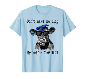 don't make me flip my heifer switch farmer tshirts