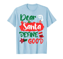Load image into Gallery viewer, Dear Santa Define Good Merry Christmas Xmas Holidays Gift T-Shirt
