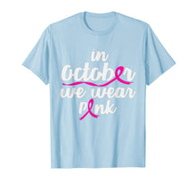 Load image into Gallery viewer, In October We Wear Pink Shirt Gift Breast Cancer Awareness  T-Shirt

