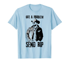 Load image into Gallery viewer, Got A Problem Send Rip T-Shirt Wheeler Yellowstone shirt

