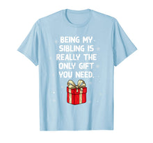 Load image into Gallery viewer, Being My Sibling Is Really The Only Gift You Need T-Shirt-528264

