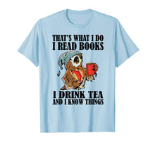 Load image into Gallery viewer, That's what I do I read books I drink tea and I know things T-Shirt-204395
