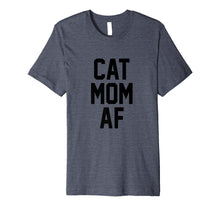 Load image into Gallery viewer, Cat Mom AF Shirt for Moms of Cats
