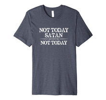 Load image into Gallery viewer, Not Today Satan Not Today T Shirt for Women &amp; Men
