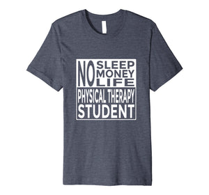 Funny Tee No Sleep No Money No Life Physical Therapy Student