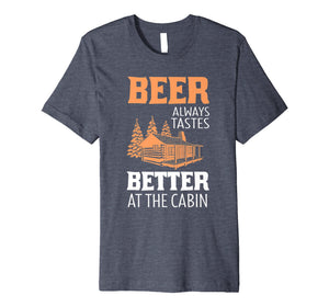 Beer Always Tastes Better At Cabin Funny Drinking T-Shirt