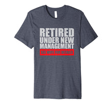 Load image into Gallery viewer, Retired Under New Management Funny T-Shirt
