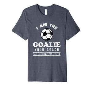 Funny Soccer Goalie Coach Warned About T Shirt