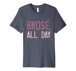 Brose All Day Bro Rose Wine Drinking Distressed Shirt