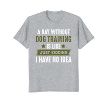 Load image into Gallery viewer, Funny Dog Training T-shirt, Cool Gifts For Dog Trainers
