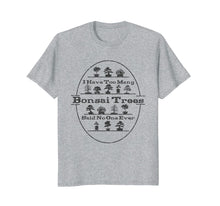Load image into Gallery viewer, Bonsai Tree Care - Funny Bonsai - T-Shirt
