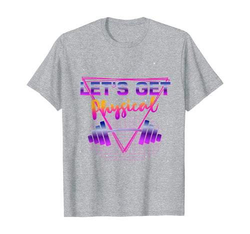 Lets get physical 80's Retro Totally Rad Workout Gym Gift T-Shirt